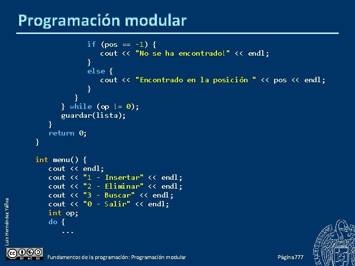 Programación modular if (pos == -1) { cout << "No se ha encontrado!" <<