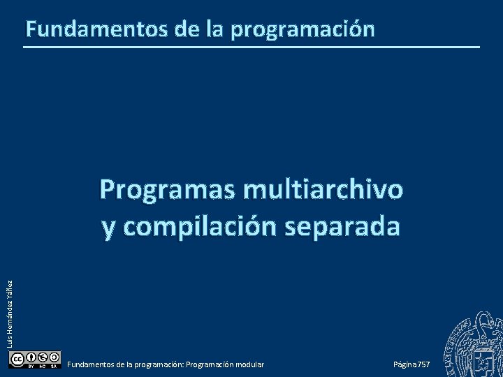 Fundamentos de la programación Luis Hernández Yáñez Programas multiarchivo y compilación separada Fundamentos de
