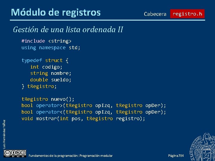 Módulo de registros Cabecera registro. h Gestión de una lista ordenada II #include <string>