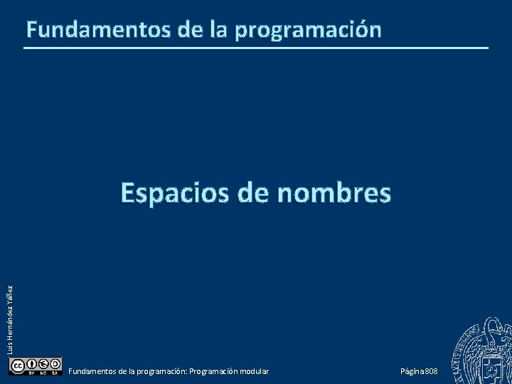 Fundamentos de la programación Luis Hernández Yáñez Espacios de nombres Fundamentos de la programación: