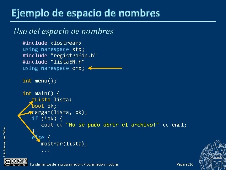 Ejemplo de espacio de nombres Uso del espacio de nombres #include <iostream> using namespace