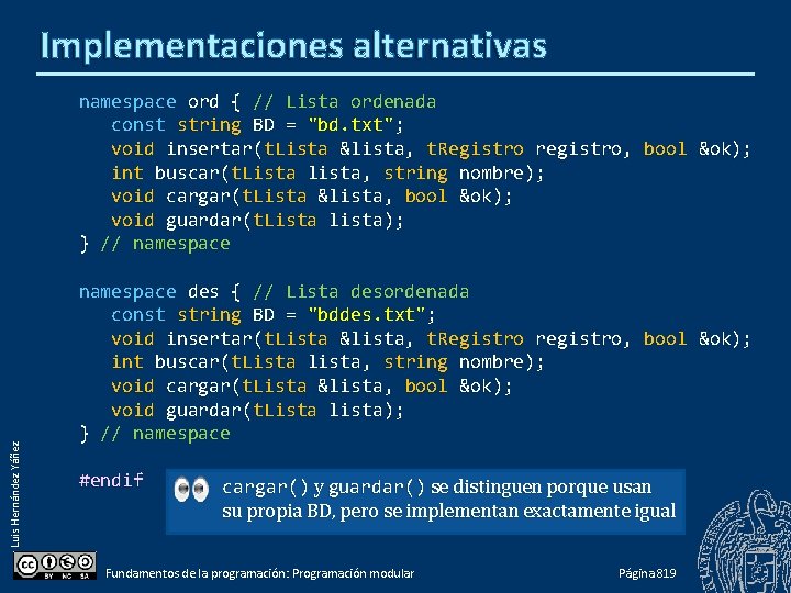 Implementaciones alternativas Luis Hernández Yáñez namespace ord { // Lista ordenada const string BD