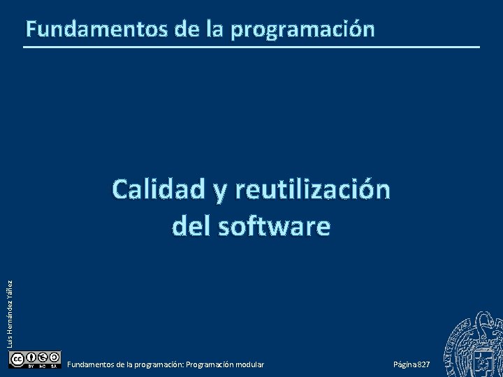 Fundamentos de la programación Luis Hernández Yáñez Calidad y reutilización del software Fundamentos de