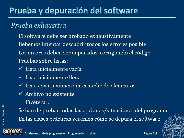 Prueba y depuración del software Luis Hernández Yáñez Prueba exhaustiva El software debe ser