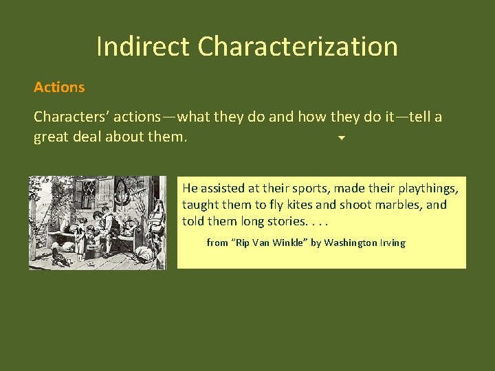 Indirect Characterization Actions Characters’ actions—what they do and how they do it—tell a great