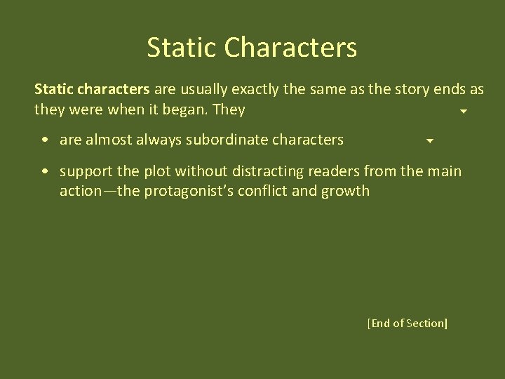 Static Characters Static characters are usually exactly the same as the story ends as