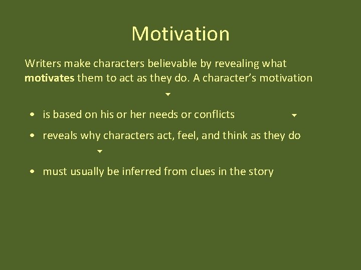 Motivation Writers make characters believable by revealing what motivates them to act as they