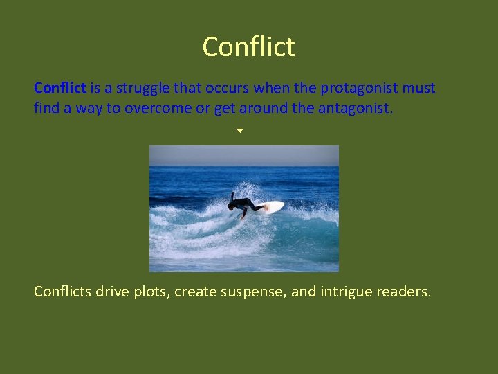 Conflict is a struggle that occurs when the protagonist must find a way to