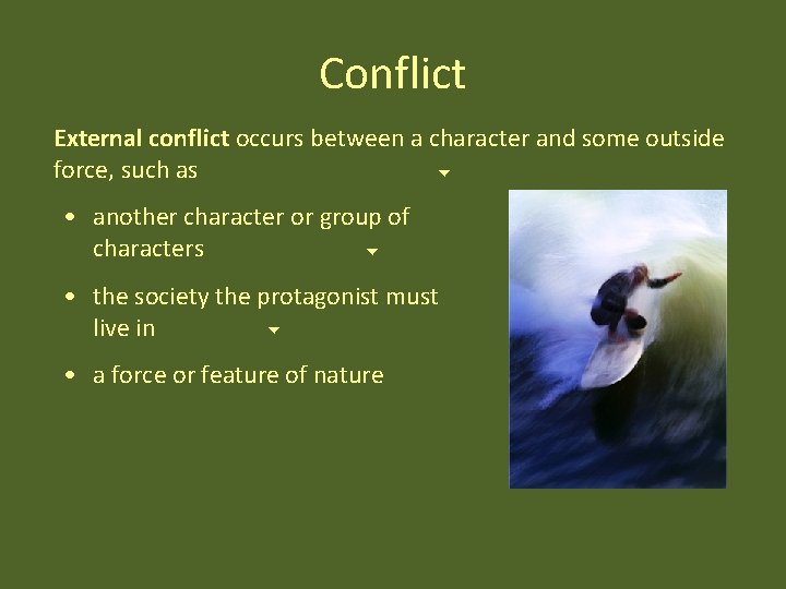 Conflict External conflict occurs between a character and some outside force, such as •