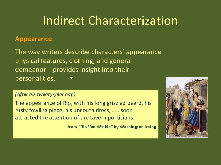 Indirect Characterization Appearance The way writers describe characters’ appearance— physical features, clothing, and general