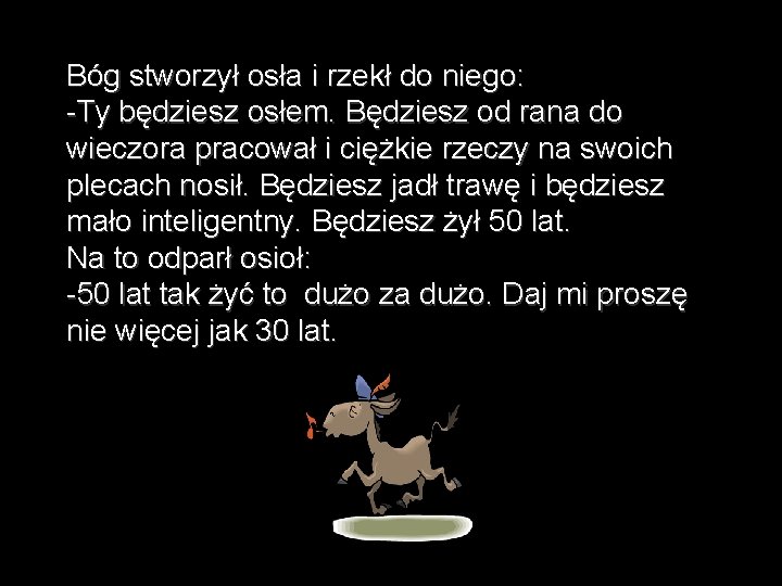 Bóg stworzył osła i rzekł do niego: -Ty będziesz osłem. Będziesz od rana do