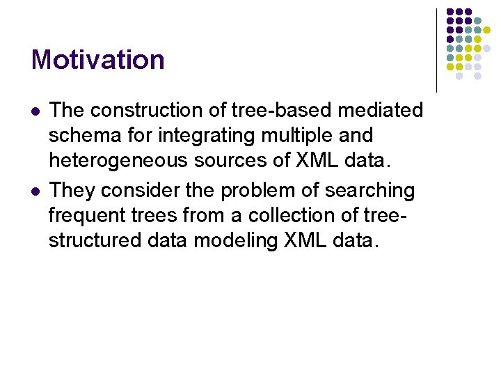 Motivation l l The construction of tree-based mediated schema for integrating multiple and heterogeneous
