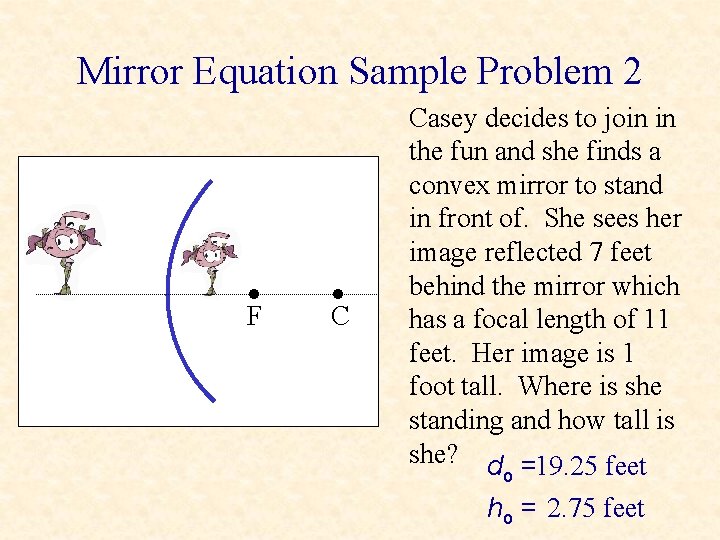 Mirror Equation Sample Problem 2 • F • C Casey decides to join in