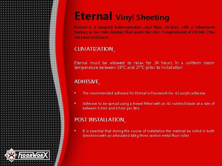 Eternal Vinyl Sheeting Eternal is a compact heterogeneous vinyl floor covering with a calendared
