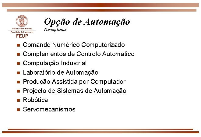 Opção de Automação Disciplinas n n n n Comando Numérico Computorizado Complementos de Controlo