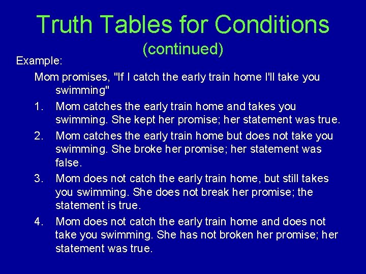 Truth Tables for Conditions (continued) Example: Mom promises, "If I catch the early train