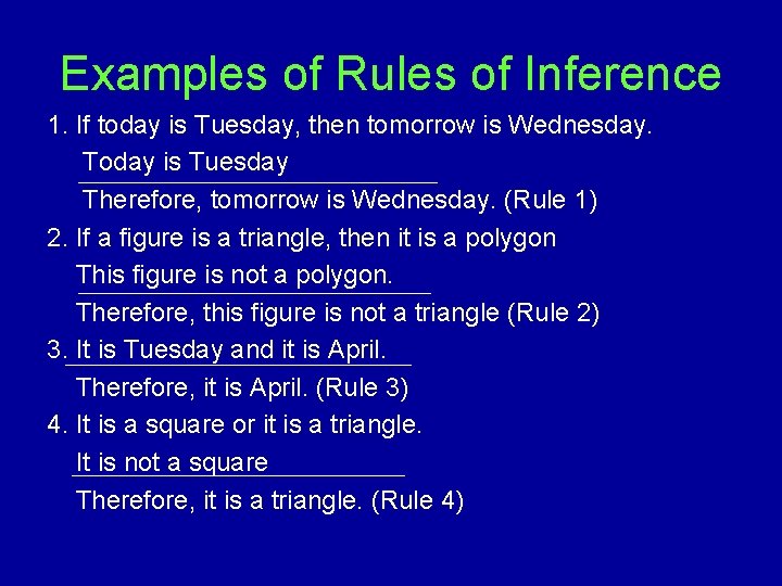 Examples of Rules of Inference 1. If today is Tuesday, then tomorrow is Wednesday.