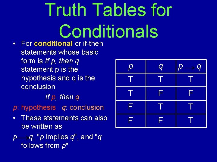 Truth Tables for Conditionals • For conditional or if-then statements whose basic form is