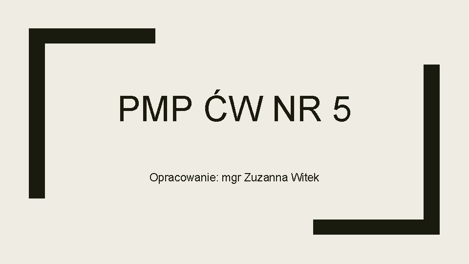 PMP ĆW NR 5 Opracowanie: mgr Zuzanna Witek 
