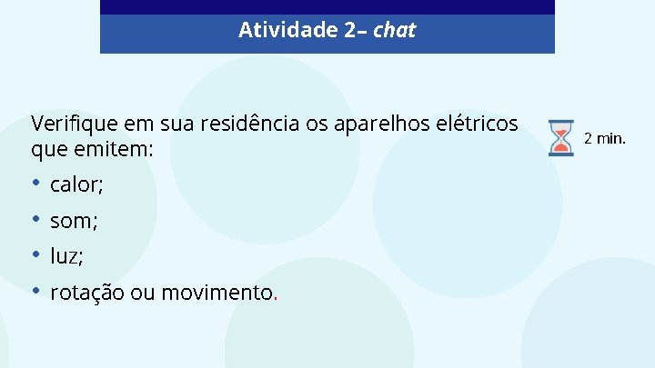 Atividade 2 – chat Verifique em sua residência os aparelhos elétricos que emitem: •
