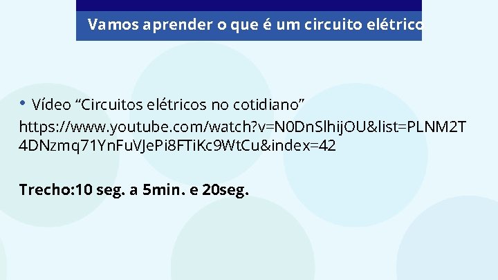 Vamos aprender o que é um circuito elétrico • Vídeo “Circuitos elétricos no cotidiano”