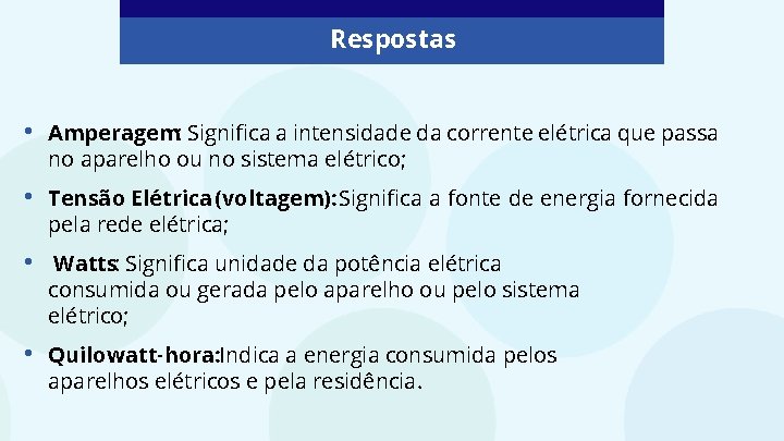 Respostas • Amperagem: Significa a intensidade da corrente elétrica que passa no aparelho ou