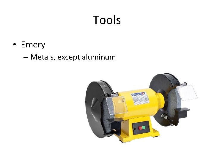 Tools • Emery – Metals, except aluminum 