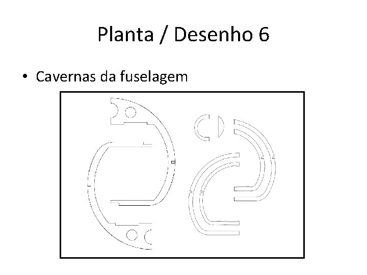 Planta / Desenho 6 • Cavernas da fuselagem 