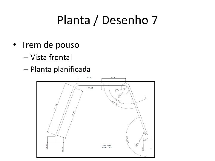 Planta / Desenho 7 • Trem de pouso – Vista frontal – Planta planificada