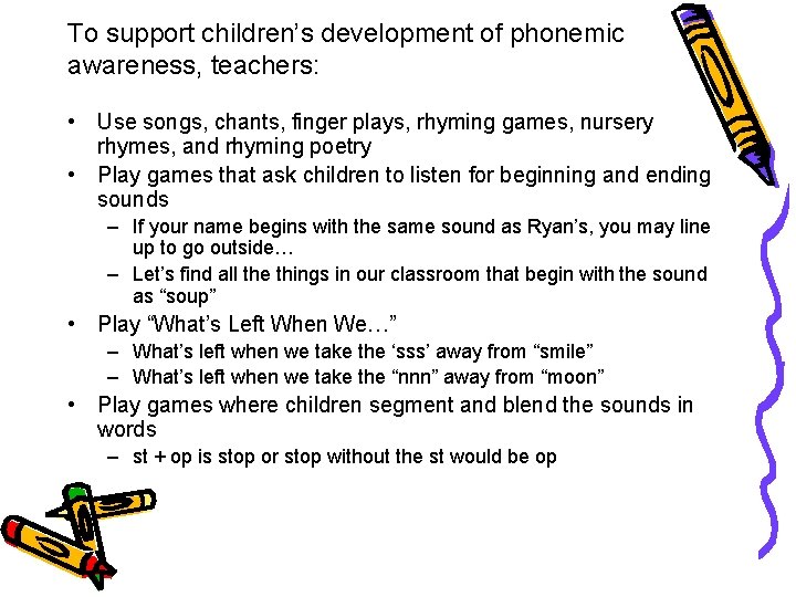 To support children’s development of phonemic awareness, teachers: • Use songs, chants, finger plays,