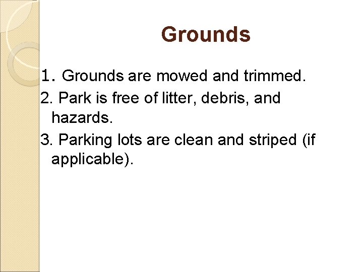 Grounds 1. Grounds are mowed and trimmed. 2. Park is free of litter, debris,
