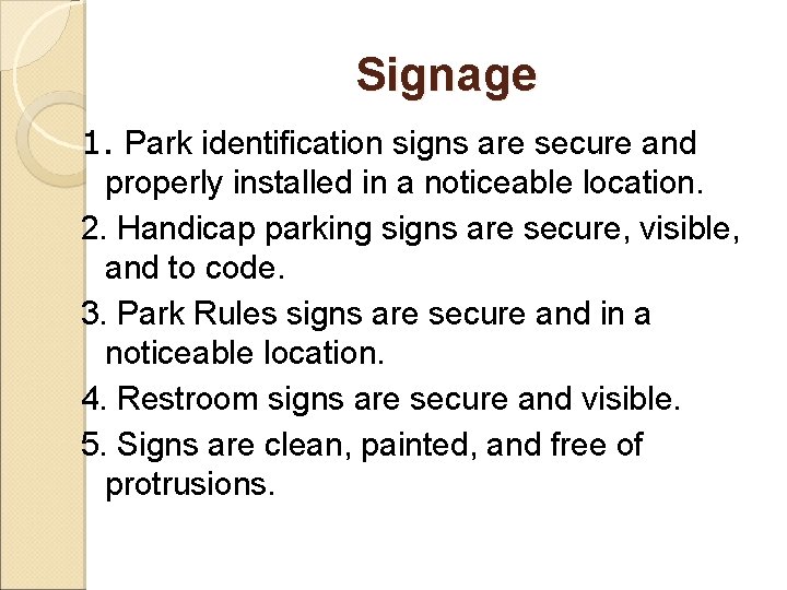 Signage 1. Park identification signs are secure and properly installed in a noticeable location.