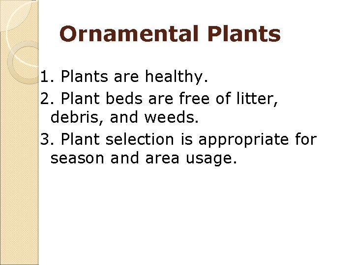 Ornamental Plants 1. Plants are healthy. 2. Plant beds are free of litter, debris,