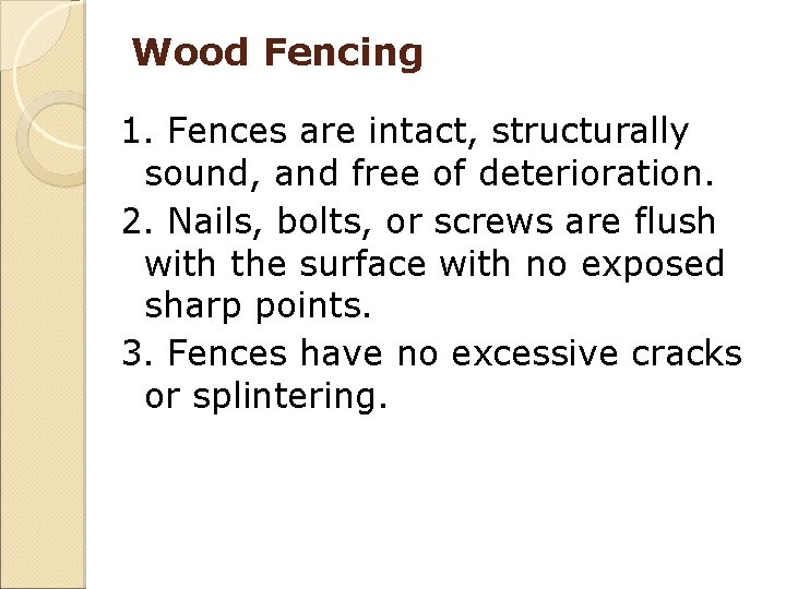 Wood Fencing 1. Fences are intact, structurally sound, and free of deterioration. 2. Nails,