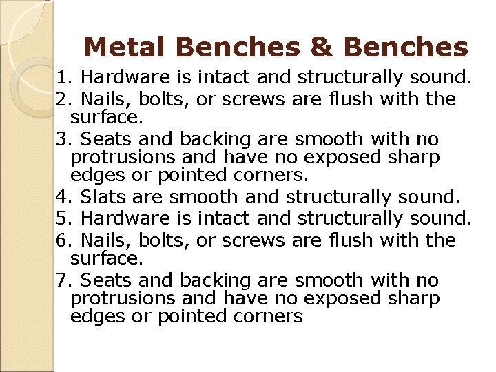 Metal Benches & Benches 1. Hardware is intact and structurally sound. 2. Nails, bolts,