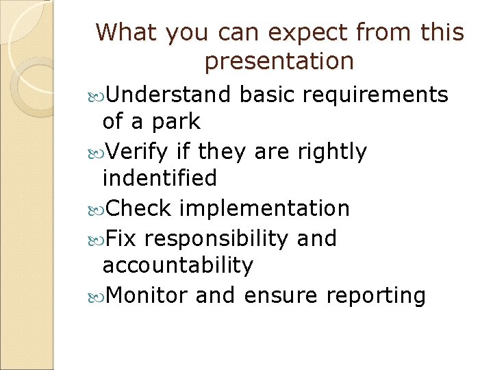 What you can expect from this presentation Understand basic requirements of a park Verify What you can expect from this presentation Understand basic requirements of a park Verify