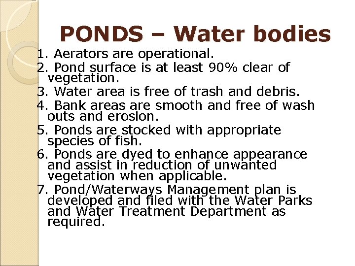 PONDS – Water bodies 1. Aerators are operational. 2. Pond surface is at least