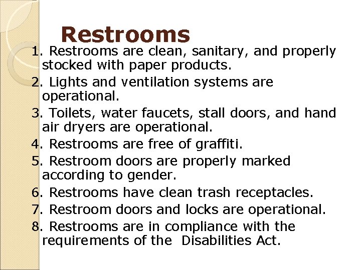 Restrooms 1. Restrooms are clean, sanitary, and properly stocked with paper products. 2. Lights