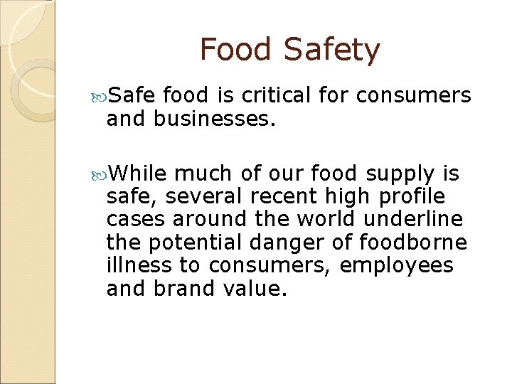 Food Safety Safe food is critical for consumers and businesses. While much of our