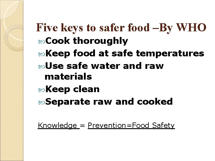 Five keys to safer food –By WHO Cook thoroughly Keep food at safe temperatures