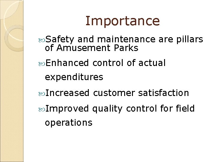 Importance Safety and maintenance are pillars of Amusement Parks Enhanced control of actual expenditures Importance Safety and maintenance are pillars of Amusement Parks Enhanced control of actual expenditures