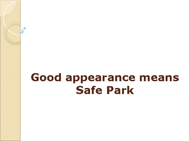 Good appearance means Safe Park Good appearance means Safe Park