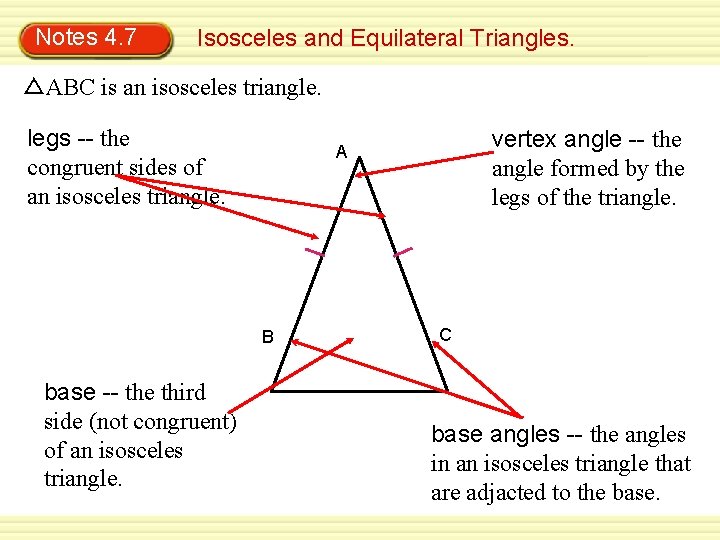 Notes 4. 7 Isosceles and Equilateral Triangles. △ABC is an isosceles triangle. legs --
