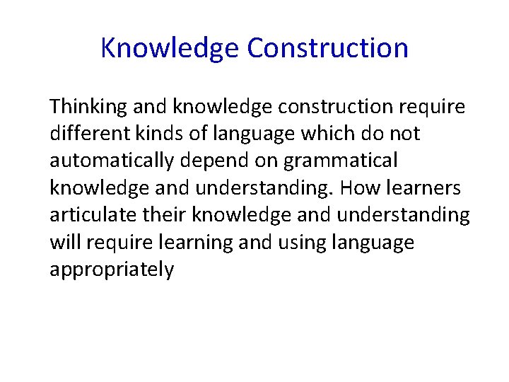 Knowledge Construction Thinking and knowledge construction require different kinds of language which do not
