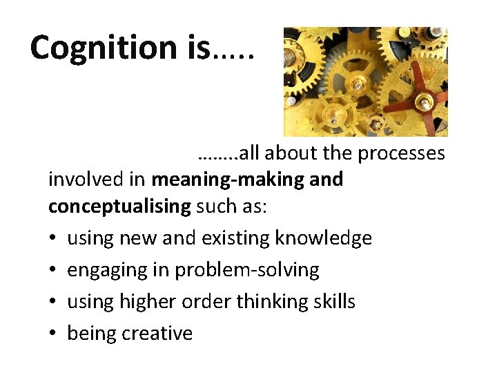 Cognition is…. . ……. . all about the processes involved in meaning-making and conceptualising