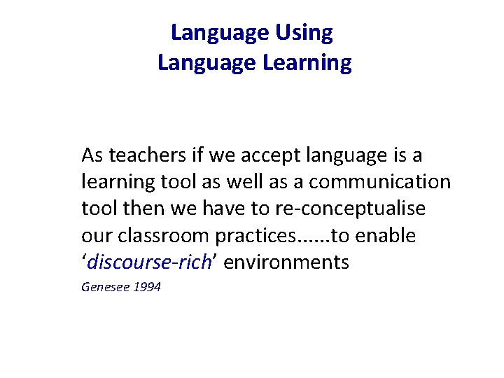 Language Using Language Learning As teachers if we accept language is a learning tool