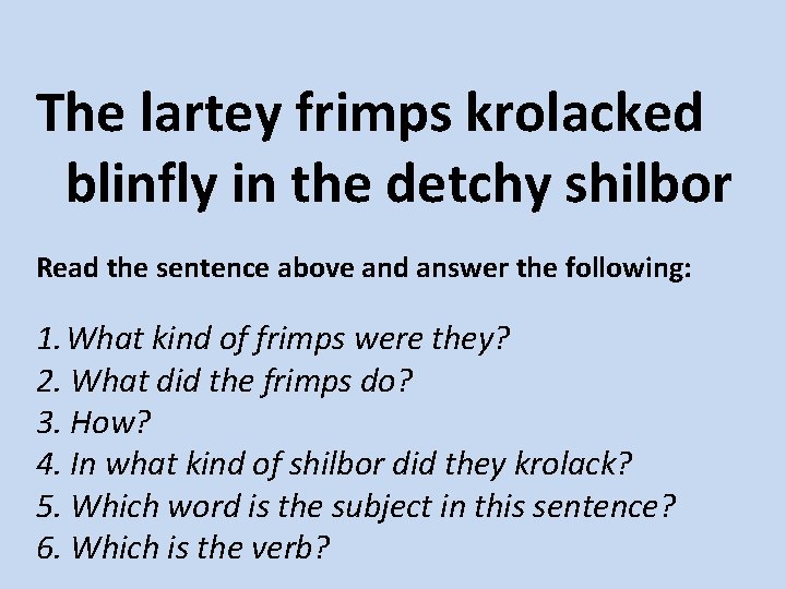 The lartey frimps krolacked blinfly in the detchy shilbor Read the sentence above and