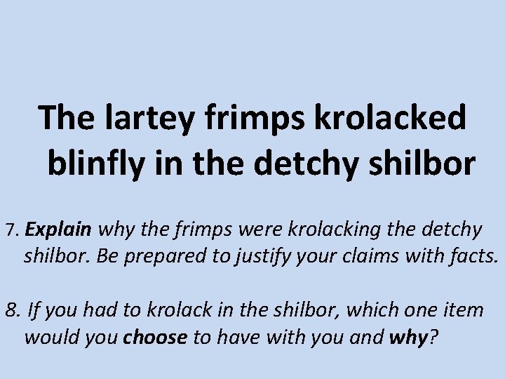 The lartey frimps krolacked blinfly in the detchy shilbor 7. Explain why the frimps