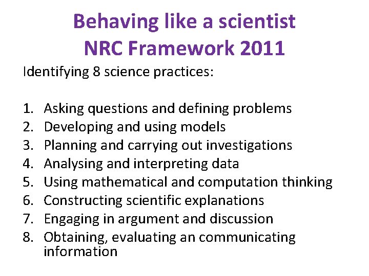 Behaving like a scientist NRC Framework 2011 Identifying 8 science practices: 1. 2. 3.