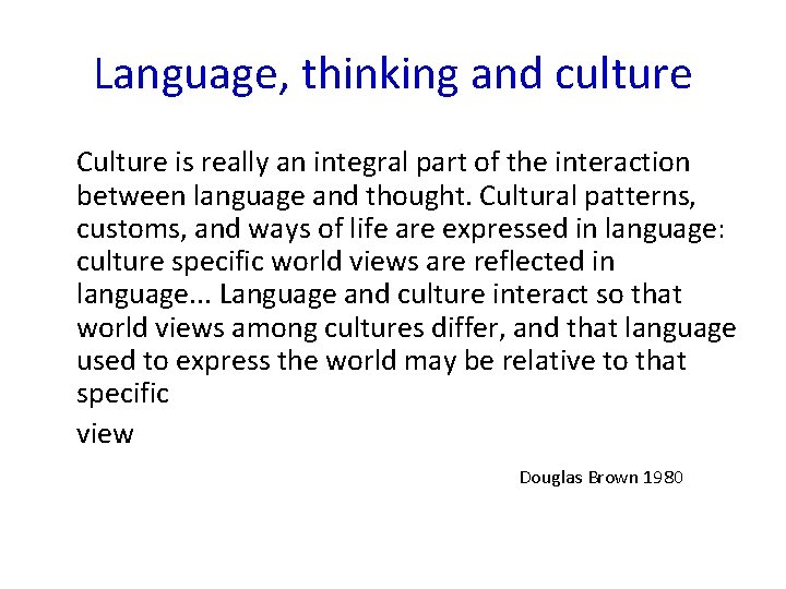 Language, thinking and culture Culture is really an integral part of the interaction between